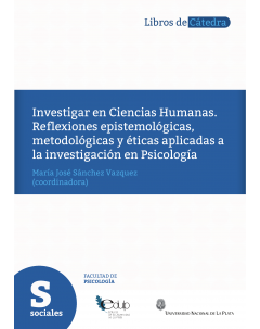 Investigar en Ciencias Humanas: Reflexiones epistemológicas, metodológicas y éticas aplicadas a la investigación en Psicología