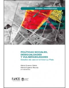 Políticas sociales, desigualdades y vulnerabilidades: Estudios de caso en el Gran La Plata