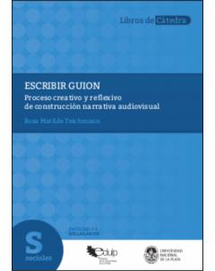 Escribir guion: Proceso creativo y reflexivo de construcción narrativa audiovisual