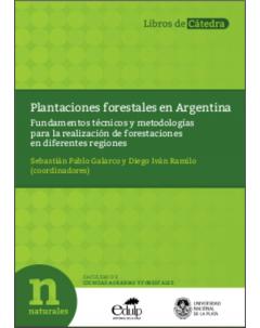 Plantaciones forestales en Argentina: Fundamentos técnicos y metodologías para la realización de forestaciones en diferentes regiones