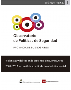 Violencias y delitos en la provincia de Buenos Aires 2009-2012: un análisis a partir de la estadística oficial: Observatorio de Políticas de Seguridad, provincia de Buenos Aires