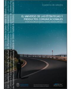 El universo de las estrategias y productos comunicacionales: Un itinerario posible para recorrerlo, conocerlo, construirlo y disfrutarlo