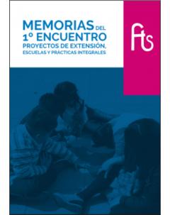 Memorias del 1º Encuentro Proyectos de Extensión, Escuelas y Prácticas Integrales