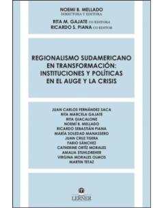 Regionalismo sudamericano en transformación: Instituciones y políticas en el auge y la crisis