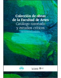 Colección de obras de la Facultad de Artes: Catálogo razonado y estudios críticos