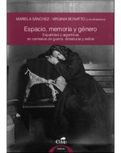 Espacio, memoria y género: Españolas y argentinas en contextos de guerra, dictaduras y exilios