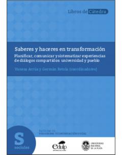 Saberes y haceres en transformación: Planificar, comunicar y sistematizar experiencias de diálogos compartidos: universidad y pueblo