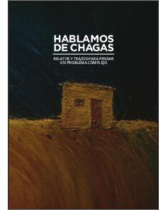 Hablamos de Chagas: Relatos y trazos para pensar un problema complejo