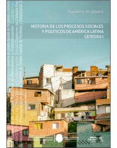 Historia de los Procesos Sociales y Políticos de América Latina Cátedra I: Cuaderno de Cátedra