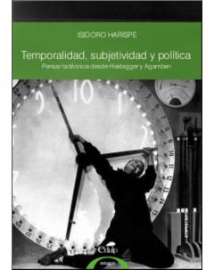 Temporalidad, subjetividad y política: Pensar la técnica desde Heidegger y Agamben