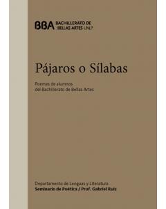 Pájaros o sílabas: Poemas de alumnos del Bachillerato de Bellas Artes, Universidad Nacional de La Plata