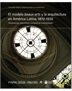 El modelo beaux-arts y la arquitectura en América Latina, 1870-1930: Transferencias, intercambios y perspectivas transnacionales
