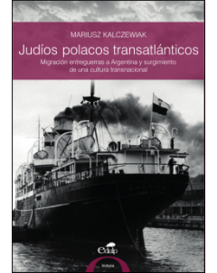 Judíos polacos transatlánticos: Migración entreguerras a Argentina y surgimiento de una cultura transnacional