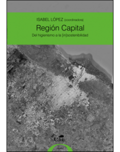 Región Capital: Del higienismo a la [in]sostenibilidad