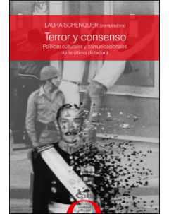 Terror y consenso: Políticas culturales y comunicacionales de la última dictadura