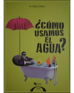 ¿Cómo usamos el agua? Las sociedades y el agua a través del tiempo