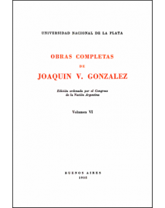 Obras completas de Joaquín V. González: Edición ordenada por el Congreso de la Nación Argentina. Volumen VI
