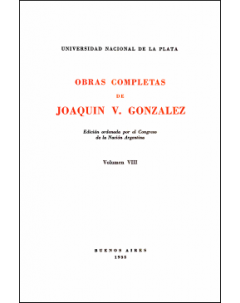 Obras completas de Joaquín V. González: Edición ordenada por el Congreso de la Nación Argentina. Volumen VIII