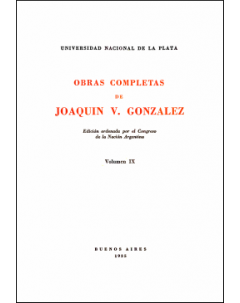Obras completas de Joaquín V. González: Edición ordenada por el Congreso de la Nación Argentina. Volumen IX
