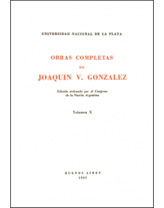 Obras completas de Joaquín V. González: Edición ordenada por el Congreso de la Nación Argentina. Volumen X