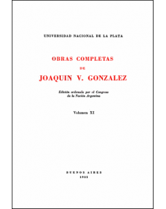Obras completas de Joaquín V. González: Edición ordenada por el Congreso de la Nación Argentina. Volumen XI