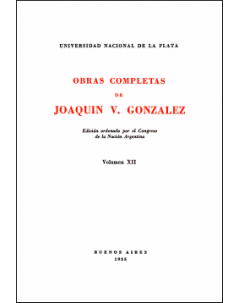 Obras completas de Joaquín V. González: Edición ordenada por el Congreso de la Nación Argentina. Volumen XII