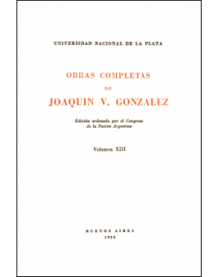 Obras completas de Joaquín V. González: Edición ordenada por el Congreso de la Nación Argentina. Volumen XIII