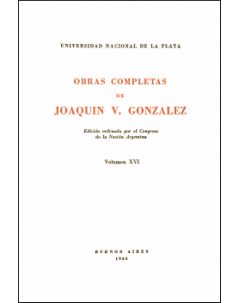 Obras completas de Joaquín V. González: Edición ordenada por el Congreso de la Nación Argentina. Volumen XVI