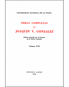 Obras completas de Joaquín V. González: Edición ordenada por el Congreso de la Nación Argentina. Volumen XVII