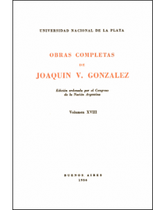 Obras completas de Joaquín V. González: Edición ordenada por el Congreso de la Nación Argentina. Volumen XVIII
