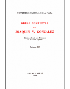 Obras completas de Joaquín V. González: Edición ordenada por el Congreso de la Nación Argentina. Volumen XIX