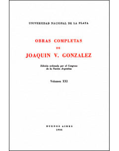 Obras completas de Joaquín V. González: Edición ordenada por el Congreso de la Nación Argentina. Volumen XXI