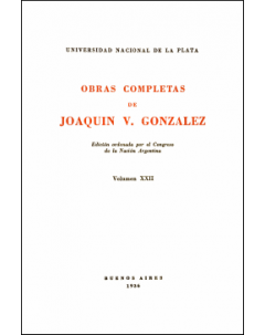 Obras completas de Joaquín V. González: Edición ordenada por el Congreso de la Nación Argentina. Volumen XXII