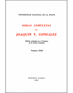 Obras completas de Joaquín V. González: Edición ordenada por el Congreso de la Nación Argentina. Volumen XXIII