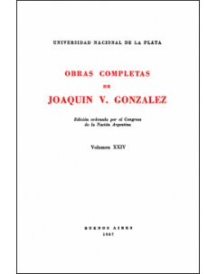 Obras completas de Joaquín V. González: Edición ordenada por el Congreso de la Nación Argentina. Volumen XXIV
