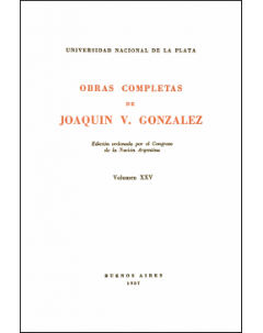Obras completas de Joaquín V. González: Edición ordenada por el Congreso de la Nación Argentina. Volumen XXV