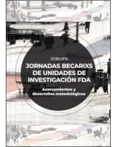 Actas I JoBUIFA Jornadas de Becarixs de Unidades de Investigación FdA: Acercamientos y desarrollos metodológicos