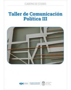 Taller de comunicación política III: Cuaderno de estudios
