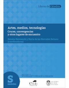 Artes, medios, tecnologías: Cruces, convergencias y otros lugares de encuentro