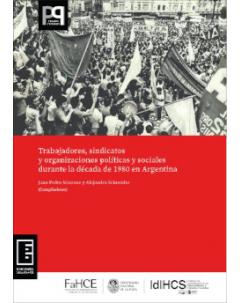 Trabajadores, sindicatos y organizaciones políticas y sociales durante la década de 1980 en Argentina