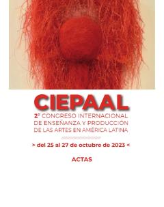 2° Congreso Internacional de Enseñanza y Producción de las Artes en América Latina - CIEPAAL: Actas