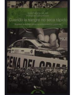 Cuando la sangre no seca rápido: Muertes violentas como acontecimientos públicos