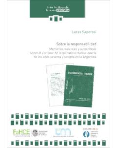 Sobre la responsabilidad: Memorias, balances y autocríticas sobre el accionar de la militancia revolucionaria de los años sesenta y setenta en la Argentina