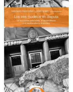 Los tres modelos en disputa: La economía justicialista, el desarrollismo y el neoliberalismo financiero