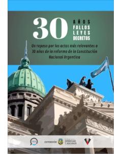 30 años. Fallos, leyes y decretos: Un repaso por los actos más relevantes a 30 años de la reforma de la Constitución Nacional Argentina