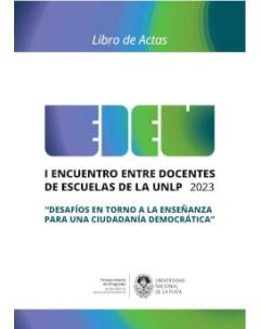 I Encuentro entre Docentes de Escuelas de la UNLP (EDEU): Libro de actas