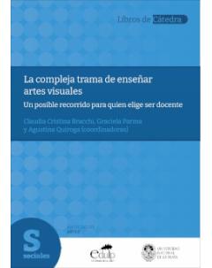 La compleja trama de enseñar artes visuales: Un posible recorrido para quien elige ser docente