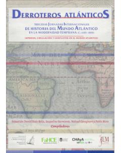 Derroteros atlánticos: III Jornadas Internacionales de Historia del Mundo Atlántico en la Modernidad Temprana (ca. 1400-1800)