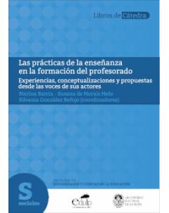 Las prácticas de la enseñanza en la formación del profesorado: Experiencias, conceptualizaciones y propuestas desde las voces de sus actores