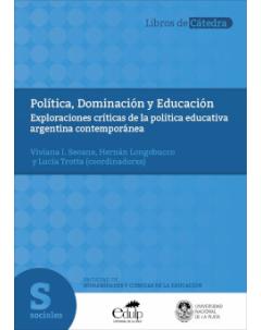 Política, dominación y educación: Exploraciones críticas de la política educativa argentina contemporánea